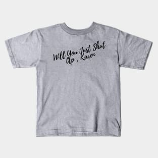 Will You Just Shut Up, Karen Kids T-Shirt